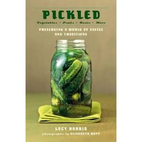 USED Book - Pickled: Vegetables, Fruits, Roots, More--Preserving a World of Tastes and Traditions by Lucy Norris (Hardcover) - english