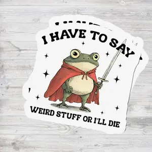 Funny Frog Sticker I Have To Say Weird Stuff Or I’ll Die, Cute Frog Meme Sticker, Introvert Humor Decal, Quirky Personality Gift 3GT