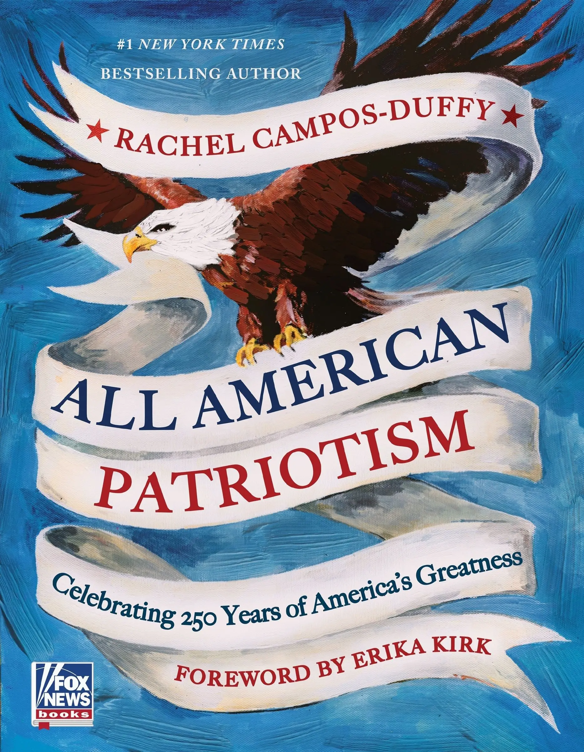 All American Patriotism: Celebrating 250 Years of America's Greatness by Rachel Campos-Duffy [Hardback Book]