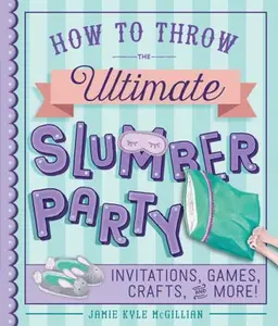 USED-How to Throw the Ultimate Slumber Party: Invitations, Games, Crafts, and More! by McGillian, Jamie Kyle (Paperback)