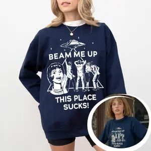 Robin Beam Me Up This Place Sucks Sweatshirt, Stranger Things Movie Shirt, Space Humor Tee, Christmas Gifts