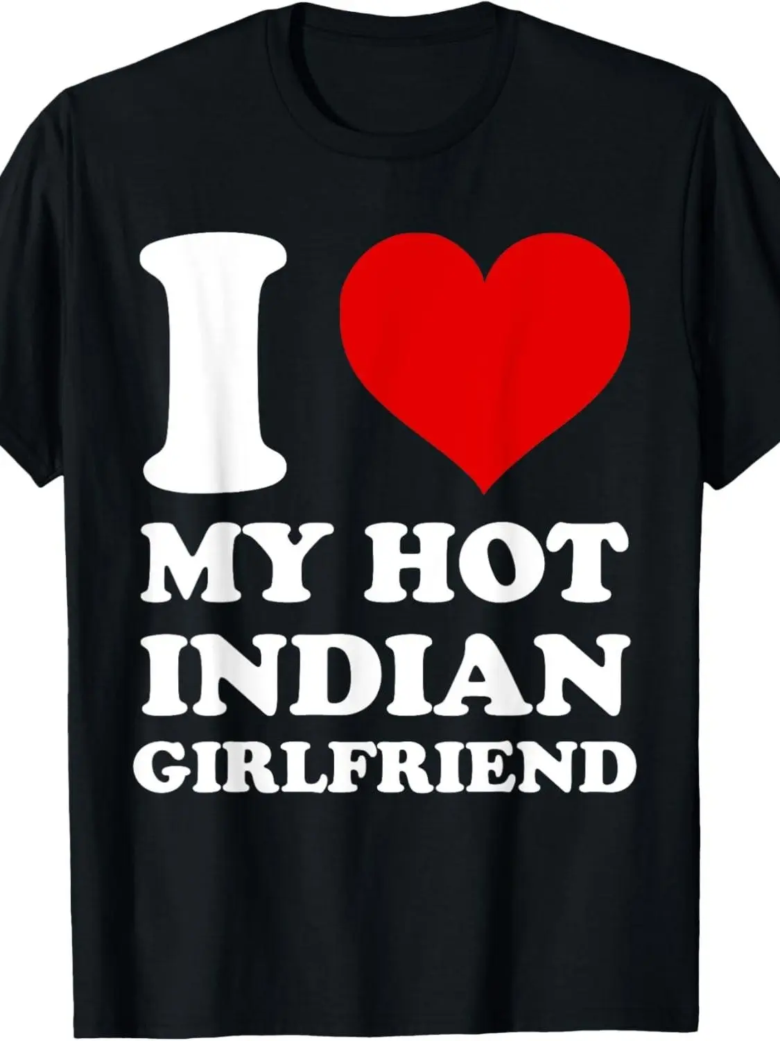 I Love My Indian Girlfriend T-Shirt Casual Menswear Unisex Top