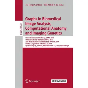 Graphs in Biomedical Image Analysis, Computational Anatomy and Imaging Genetics: First International Workshop, Grail 2017, 6th International Workshop,