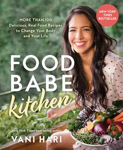 USED-Food Babe Kitchen: More Than 100 Delicious, Real Food Recipes to Change Your Body and Your Life: by Hari, Vani (Paperback)