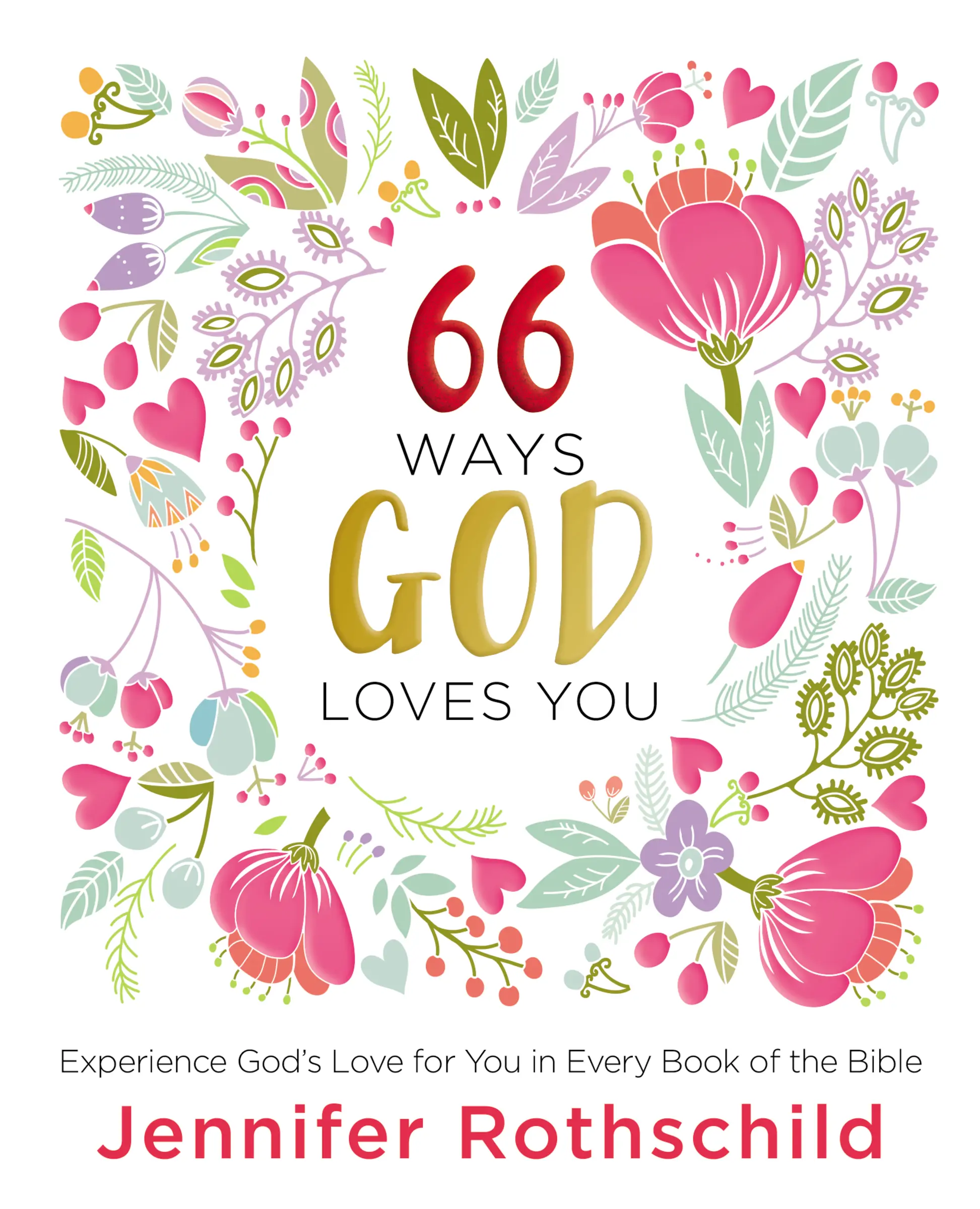 66 Ways God Loves You: Experience God's Love for You in Every Book of the Bible by Jennifer Rothschild [Hardback Book]