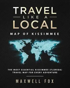 USED-Travel Like a Local - Map of Kissimmee: The Most Essential Kissimmee (Florida) Travel Map for Every Adventure by Fox, Maxwell (Paperback)