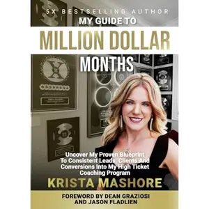 USED-My Guide to Million Dollar Months: A Proven Client Acquisition Strategy for Coaches & Consultants by Krista Mashore (Paperback)