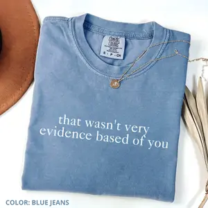 Comfort Colors That Wasn't Very Evidence Based of You Shirt, Funny Nursing Shirt, Gift For Nurse, Nurse Appreciation, Nurse Educator Shirt