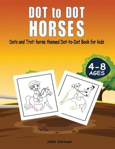 Horse Dot-to-Dot Activity Book for Kids: Fun & Challenging Connect-the-Dots Puzzles for Horse Lovers Ages 4-8: A Fun Horse Activity Book for Learning, Creativity, and Screen-Free Entertainment