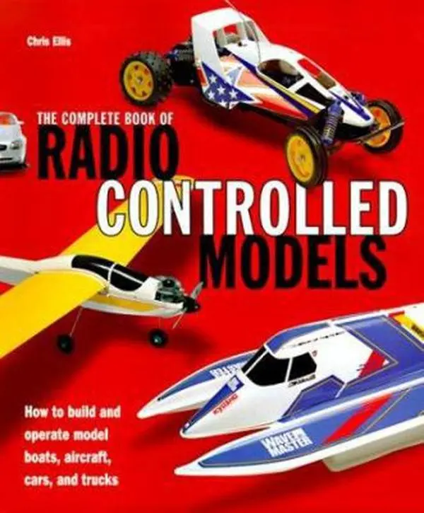 Used Hardcover Book - The Complete Book of Radio Controlled Models: Comprehensive Guide with Tutorial, 15 Exciting Kits & Step-by-Step Instructions for Building and Operating Model Boats, Aircraft, Cars, Trucks by Chris Ellis (English)
