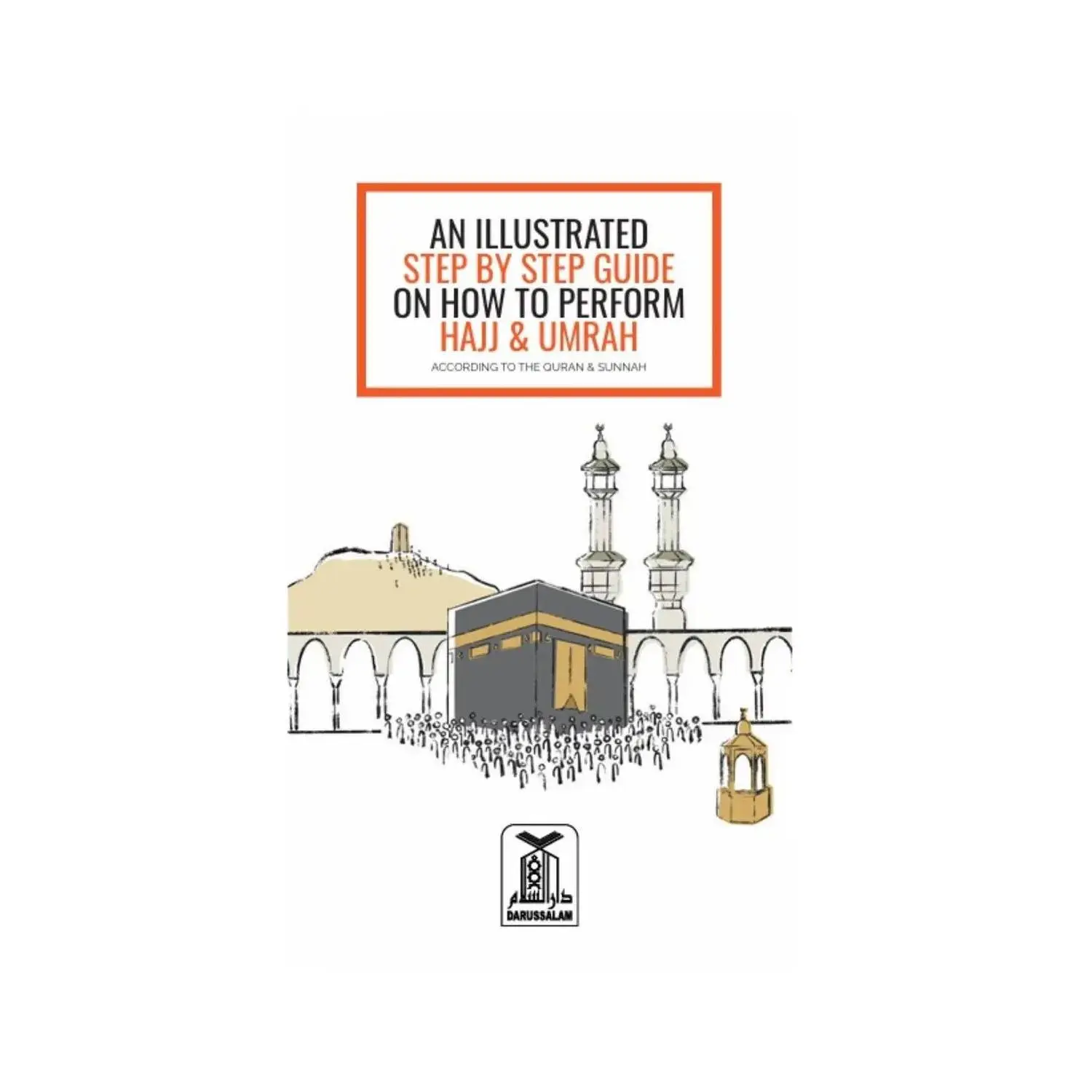 AN ILLUSTRATED STEP BY STEP GUIDE ON HOW TO PERFORM HAJJ & UMRAH ( NEW EDITION)