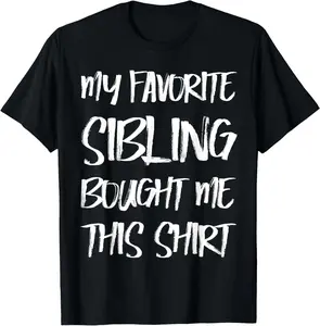 100% Cotton My Favorite Sibling Bought Me This Shirt Gift Brother Sister T-Shirt