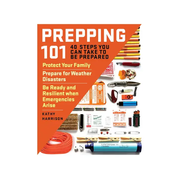 Prepping 101: 40 Steps You Can Take to Be Prepared: Protect Your Family, Prepare for Weather Disasters, and Be Ready and Resilient when Emergencies Arise