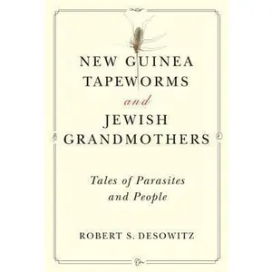 USED-New Guinea Tapeworms and Jewish Grandmothers: Tales of Parasites and People by Desowitz, Robert S. (Paperback)