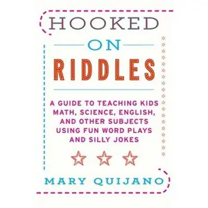 USED-Hooked on Riddles: A Guide to Teaching Kids Math, Science, English, and Other Subjects Using Fun Word Plays and Silly Jokes by Quijano, Mary (Paperback)