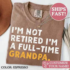 Comfort Colors Retirement Gifts For Men Retirement Shirt For Men I'm Not Retired Full Time Grandpa Shirts Men Funny Gift For Fathers Day