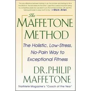USED-The Maffetone Method: The Holistic, Low-Stress, No-Pain Way to Exceptional Fitness by Maffetone, Philip (Paperback)