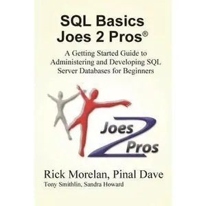 USED-SQL Basics Joes 2 Pros: A Getting Started Guide to Administering and Developing SQL Server Databases for Beginners by Morelan, Rick (Paperback)