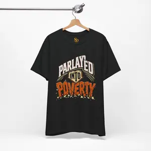 Parlayed Into Poverty - Sports Betting Truth Graphic Tee Streetwear Premium Apparel for Men and Women