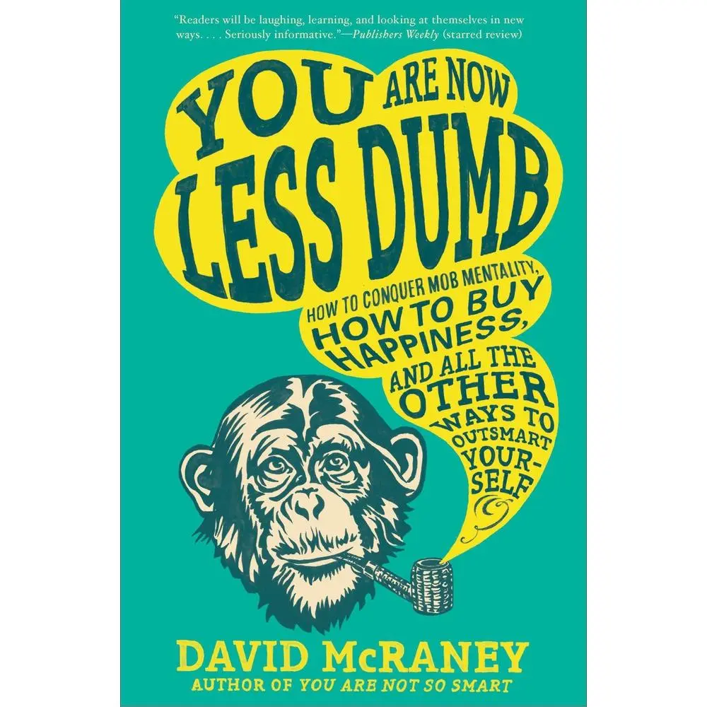USED Book - You Are Now Less Dumb: How to Conquer Mob Mentality, How to Buy Happiness, and All the Other Ways to Outsmart Yourself by McRaney, David (Paperback) - english
