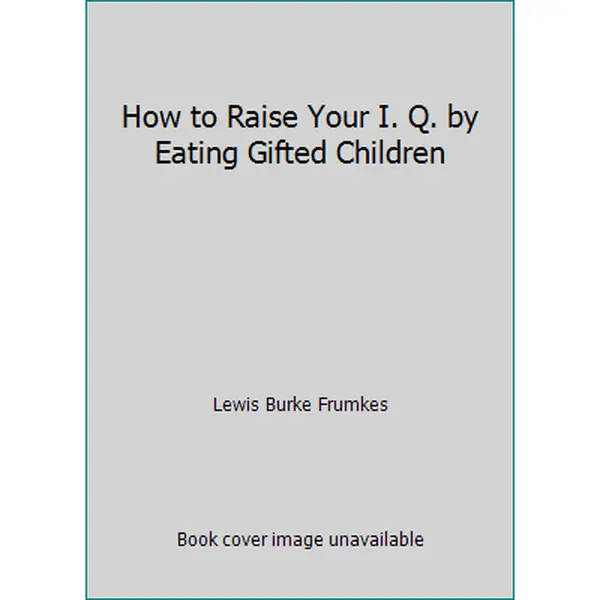 USED-How to Raise Your I. Q. by Eating Gifted Children by Lewis Burke Frumkes (Paperback)