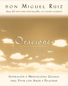 USED-Oraciones: Una Comunion Con Nuestro Creador: Inspiracion y Meditaciones Guiadas Para Vivir Con Amor y Felicidad by Ruiz, Don Miguel (Paperback)