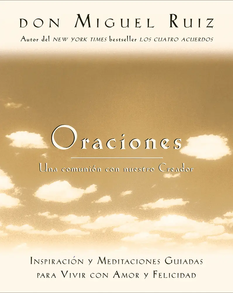 USED Book - Oraciones: Una Comunion Con Nuestro Creador: Inspiracion y Meditaciones Guiadas Para Vivir Con Amor y Felicidad by Ruiz, Don Miguel (Paperback) - english