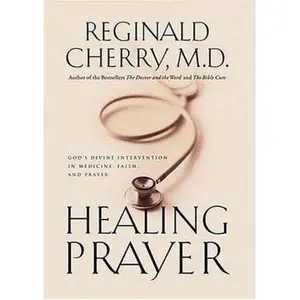 USED-Healing Prayer: Gods Divine Intervention in Medicine, Faith, and Prayer by Reginald B. Cherry (Hardcover)