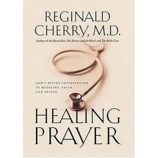 USED-Healing Prayer: Gods Divine Intervention in Medicine, Faith, and Prayer by Reginald B. Cherry (Hardcover)