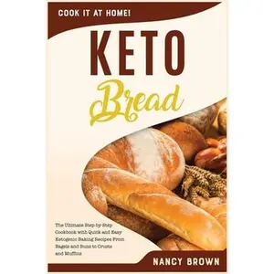 USED-Keto Bread: The Ultimate Step-by-Step Cookbook with Quick and Easy Ketogenic Baking Recipes From Bagels and Buns to Crusts and Muf by Brown, Nancy (Paperback)