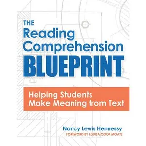 The Reading Comprehension Blueprint: Helping Students Make Meaning from Text -- Nancy Lewis Hennessy, Paperback