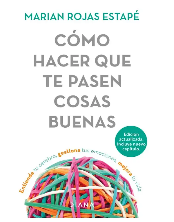 Cómo hacer que te pasen cosas buenas / How To Make Good Things Happen: Entiende tu cerebro, gestiona tus emociones, mejora tu vida (Spanish Edition)