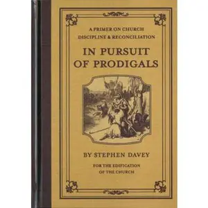 USED-In Pursuit of Prodigals: A Primer on Church Discipline and Reconciliation by Stephen Davey (Hardcover)