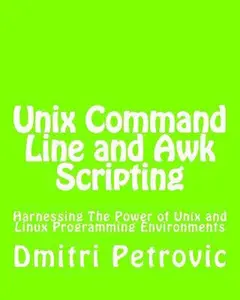 USED-Unix Command Line and Awk Scripting: Harnessing The Power of Unix and Linux Programming Environments by Petrovic, Dmitri (Paperback)