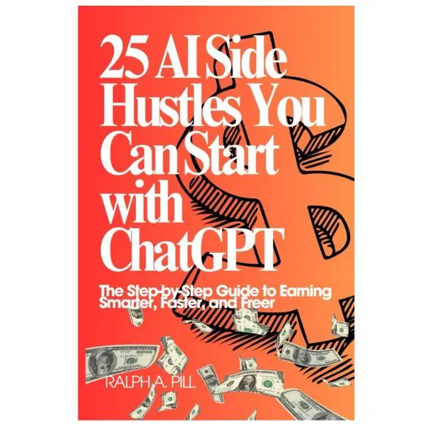 25 AI Side Hustles You Can Start with ChatGPT: The Step-by-Step Guide to Earning Smarter, Faster, and Freer