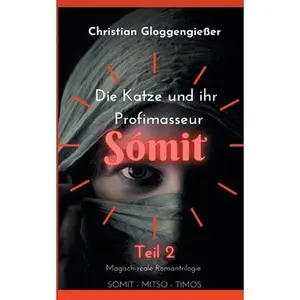 USED-Die Katze und ihr Profimasseur SÓMIT Band 2: Zweiter Teil Wie wenn es nur ein Märchen wär´ by Gloggengießer, Christian (Paperback)