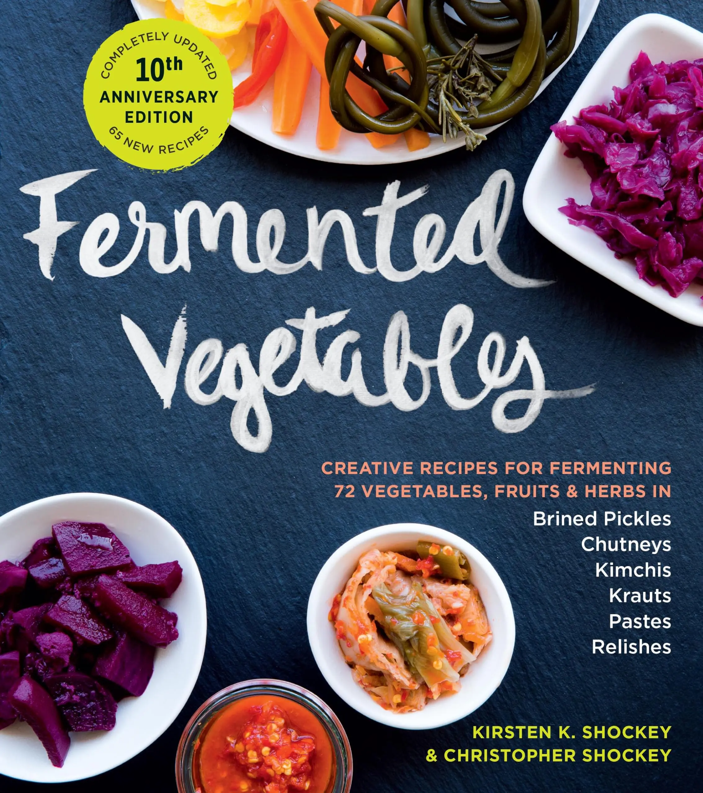 Fermented Vegetables, 10th Anniversary Edition: Creative Recipes for Fermenting 72 Vegetables, Fruits, & Herbs in Brined Pickles, Chutneys, Kimchis, K -- Kirsten K. Shockey - Paperback