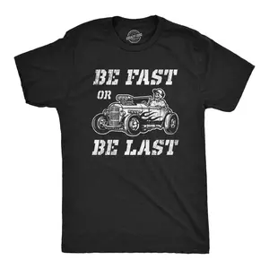 Mens Be Fast Or Be Last T Shirt Funny Hot Rod Racing Car Lover Graphic Novelty Tee for Guys Mens Funny T Shirts Cool Vintage Fashion T-Shirt Gift Classic Menswear Funny Sarcastic Short Sleeve Novelty Tees for Black