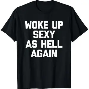 Woke Up Sexy As Hell Again T-Shirt funny saying sarcastic T-Shirt,Ma graphic tees women crop tops summer outfits for women summer tops T-Shirt