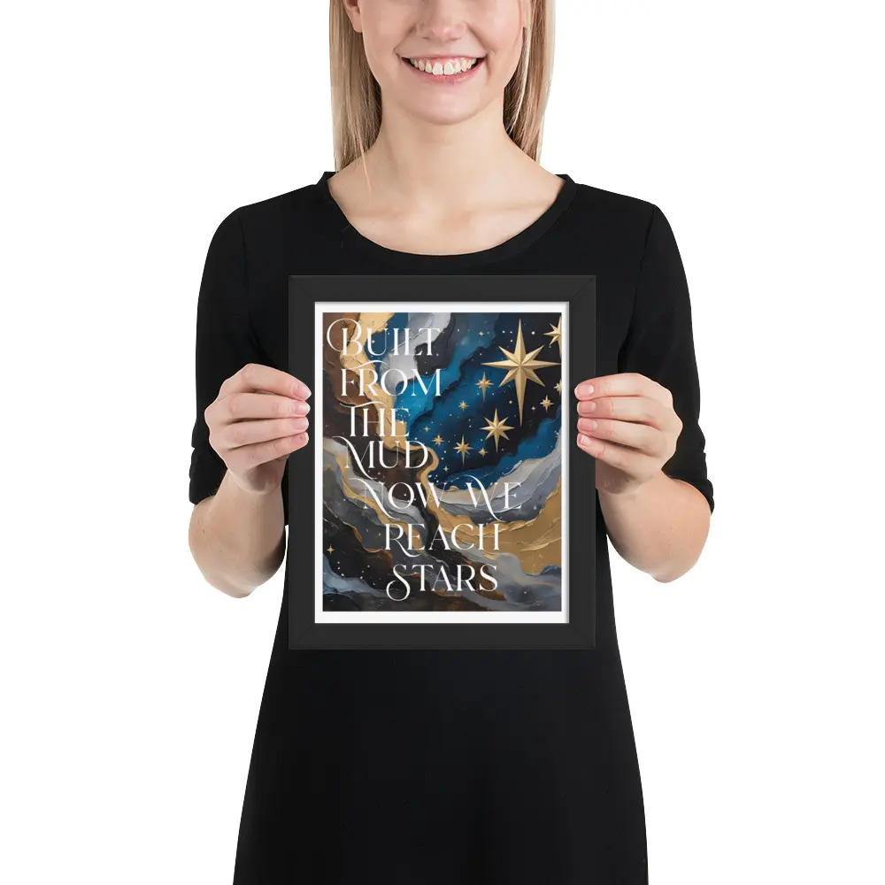 "Built From the Mud Now We reach Stars – Framed Inspirational Poster" Dream Big | Cosmic Motivation | Wall Art for Visionaries Decor Hanging