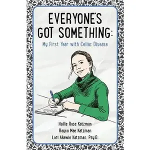 USED-Everyone's Got Something: My First Year with Celiac Disease by Katzman, Hallie Rose (Paperback)