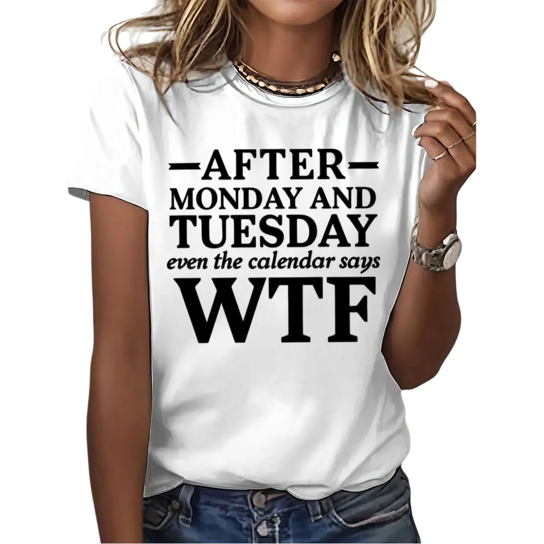 Unisex Cotton Graphic Print T-Shirt, Casual Short Sleeve Streetwear Crewneck Top with "After Monday And Tuesday Even The Calendar Says WTF" Humorous Work Quote, for Women & Daily Wear, Gift for Relatable Work Humor Lovers, Humorous Tee