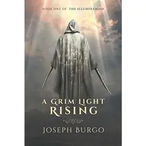 USED-A Grim Light Rising: Book One of The Illuminariad by Joseph Burgo (Paperback)