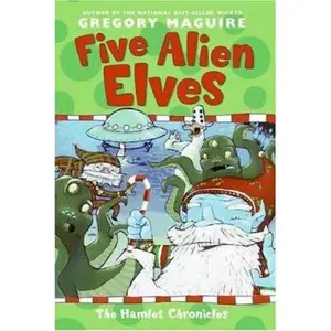 USED-Five Alien Elves: Great for Holiday and Christmas Reading or Gifting (Hamlet Chronicles) by Gregory Maguire (Paperback)
