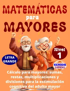 MATEMÁTICAS PARA MAYORES: CÁLCULO para MAYORES: SUMAS, RESTAS, MULTIPLICACIONES y DIVISIONES para la ESTIMULACIÓN COGNITIVA del ADULTO MAYOR || (NIVEL 1) (Spanish Edition)