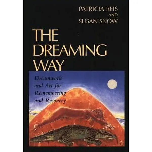 USED-The Dreaming Way: Dreamwork and Art for Remembering and Recovery by Patricia Reis (Paperback)