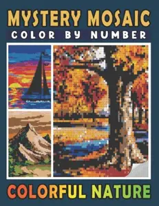 Mystery Mosaics Color By Number Colorful Nature: Pixel Art Coloring Book for Adults and Kids | Color Quest for Stress Relief & Relaxation
