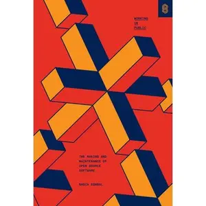 Working in Public: The Making and Maintenance of Open Source Software -- Nadia Eghbal, Hardcover