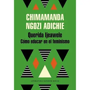 USED-Querida Ijeawele: C?mo Educar En El Feminismo/ Dear Ijeawele, or a Feminist Manifesto in Fifteen Suggestions by Adichie, Chimamanda Ngozi (Paperback)