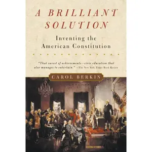 A Brilliant Solution: Inventing the American Constitution by Carol Berkin [Paperback Book]